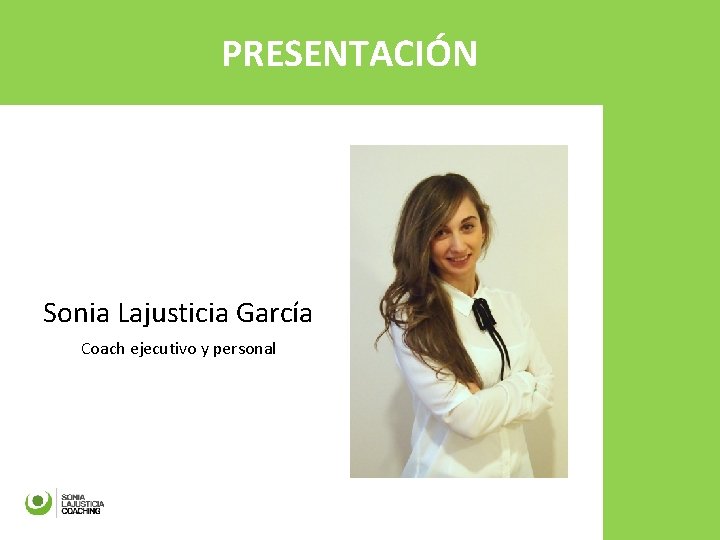 PRESENTACIÓN Sonia Lajusticia García Coach ejecutivo y personal 