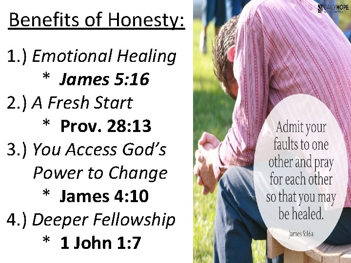 Benefits of Honesty: 1. ) Emotional Healing * James 5: 16 2. ) A Benefits of Honesty: 1. ) Emotional Healing * James 5: 16 2. ) A
