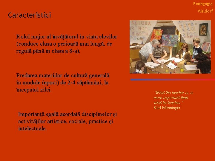 Pedagogia Waldorf Caracteristici Rolul major al învăţătorul în viaţa elevilor (conduce clasa o perioadă
