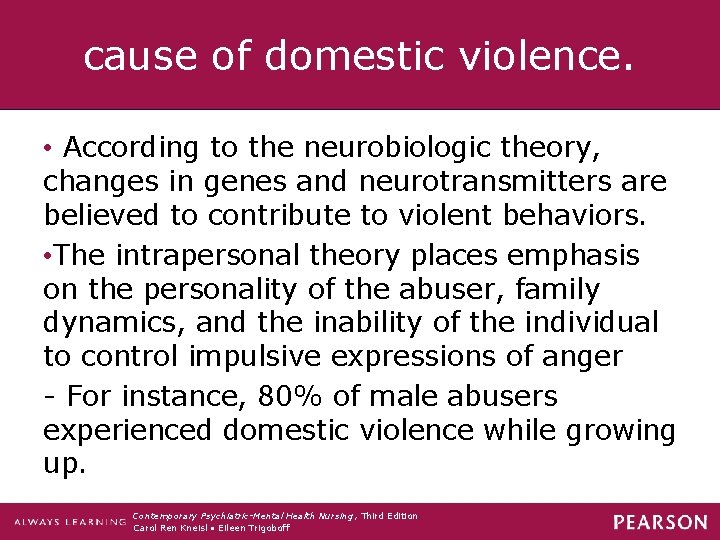 cause of domestic violence. • According to the neurobiologic theory, changes in genes and