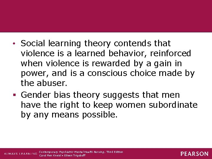  • Social learning theory contends that violence is a learned behavior, reinforced when