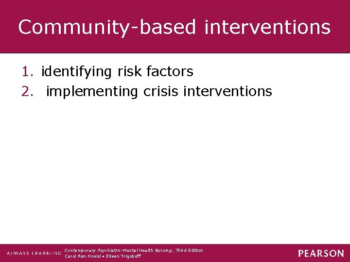 Community-based interventions 1. identifying risk factors 2. implementing crisis interventions Contemporary Psychiatric-Mental Health Nursing