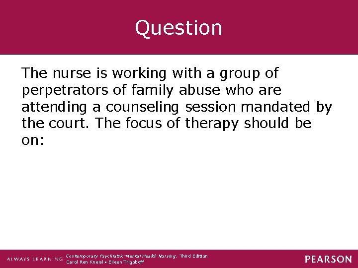 Question The nurse is working with a group of perpetrators of family abuse who
