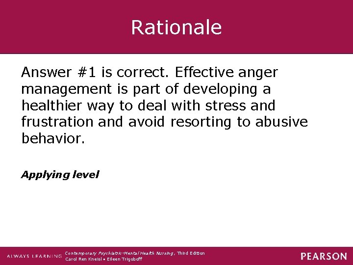 Rationale Answer #1 is correct. Effective anger management is part of developing a healthier