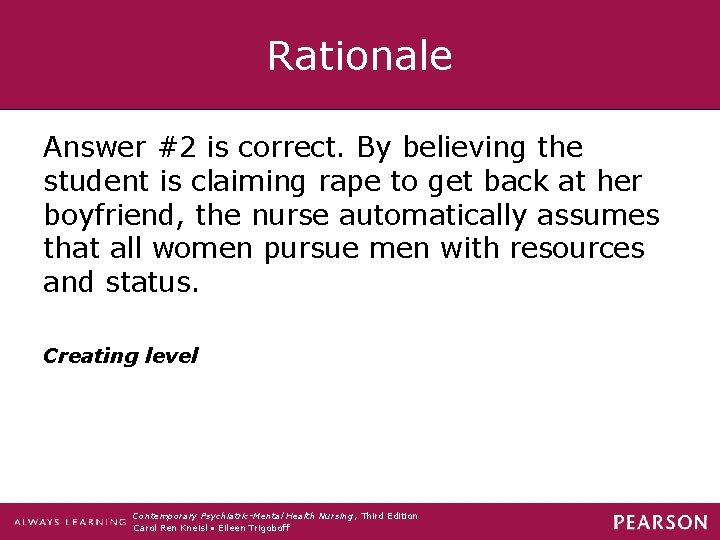 Rationale Answer #2 is correct. By believing the student is claiming rape to get