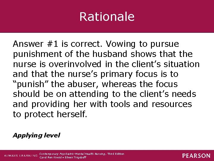 Rationale Answer #1 is correct. Vowing to pursue punishment of the husband shows that