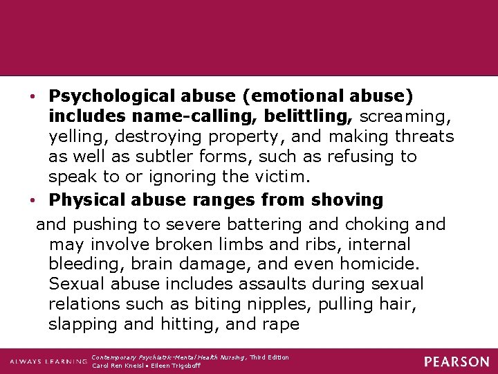  • Psychological abuse (emotional abuse) includes name-calling, belittling, screaming, yelling, destroying property, and