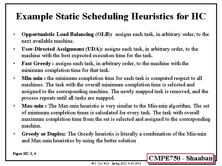 Example Static Scheduling Heuristics for HC • • • Opportunistic Load Balancing (OLB): assigns