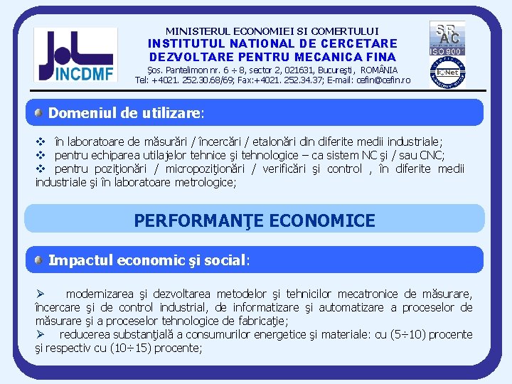 MINISTERUL ECONOMIEI SI COMERTULUI INSTITUTUL NATIONAL DE CERCETARE DEZVOLTARE PENTRU MECANICA FINA Şos. Pantelimon