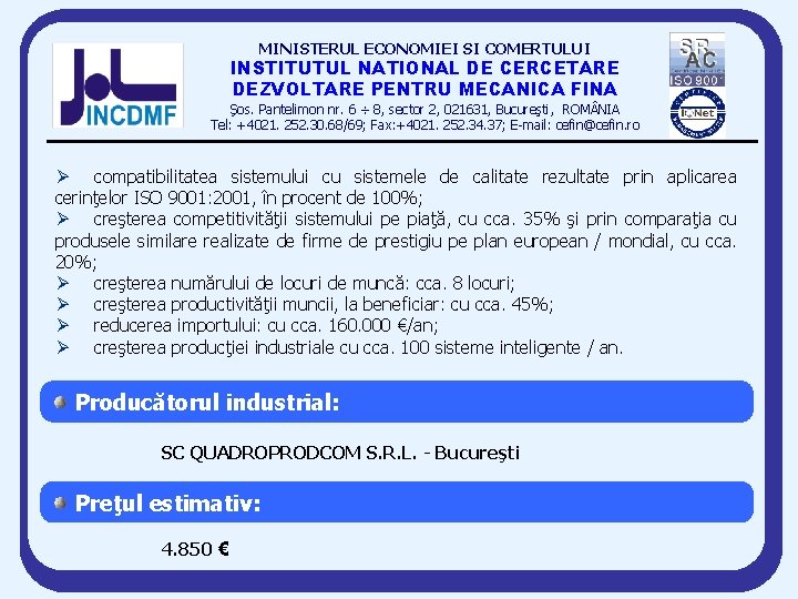 MINISTERUL ECONOMIEI SI COMERTULUI INSTITUTUL NATIONAL DE CERCETARE DEZVOLTARE PENTRU MECANICA FINA Şos. Pantelimon