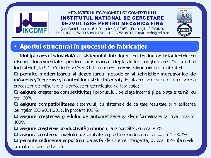 MINISTERUL ECONOMIEI SI COMERTULUI INSTITUTUL NATIONAL DE CERCETARE DEZVOLTARE PENTRU MECANICA FINA Şos. Pantelimon