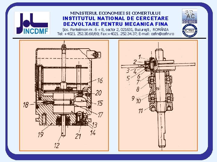 MINISTERUL ECONOMIEI SI COMERTULUI INSTITUTUL NATIONAL DE CERCETARE DEZVOLTARE PENTRU MECANICA FINA Şos. Pantelimon