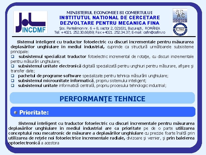 MINISTERUL ECONOMIEI SI COMERTULUI INSTITUTUL NATIONAL DE CERCETARE DEZVOLTARE PENTRU MECANICA FINA Şos. Pantelimon