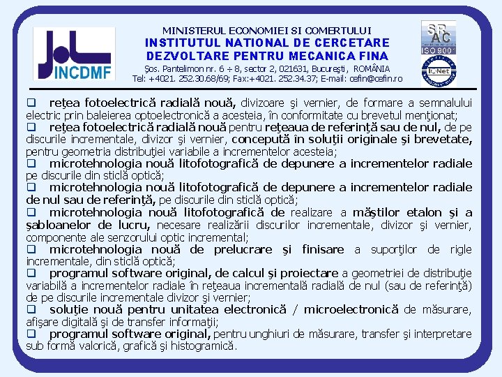 MINISTERUL ECONOMIEI SI COMERTULUI INSTITUTUL NATIONAL DE CERCETARE DEZVOLTARE PENTRU MECANICA FINA Şos. Pantelimon