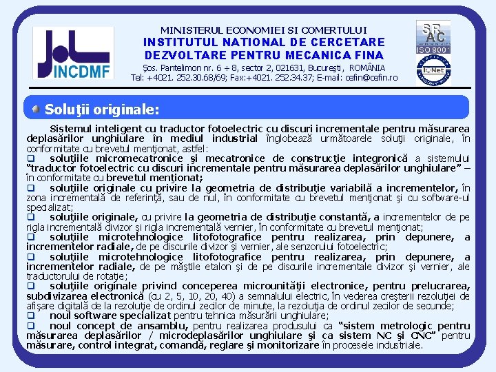 MINISTERUL ECONOMIEI SI COMERTULUI INSTITUTUL NATIONAL DE CERCETARE DEZVOLTARE PENTRU MECANICA FINA Şos. Pantelimon