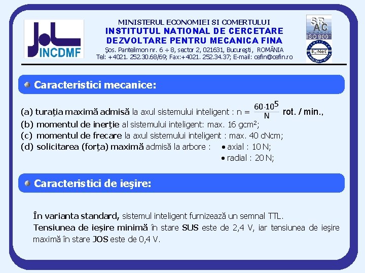 MINISTERUL ECONOMIEI SI COMERTULUI INSTITUTUL NATIONAL DE CERCETARE DEZVOLTARE PENTRU MECANICA FINA Şos. Pantelimon