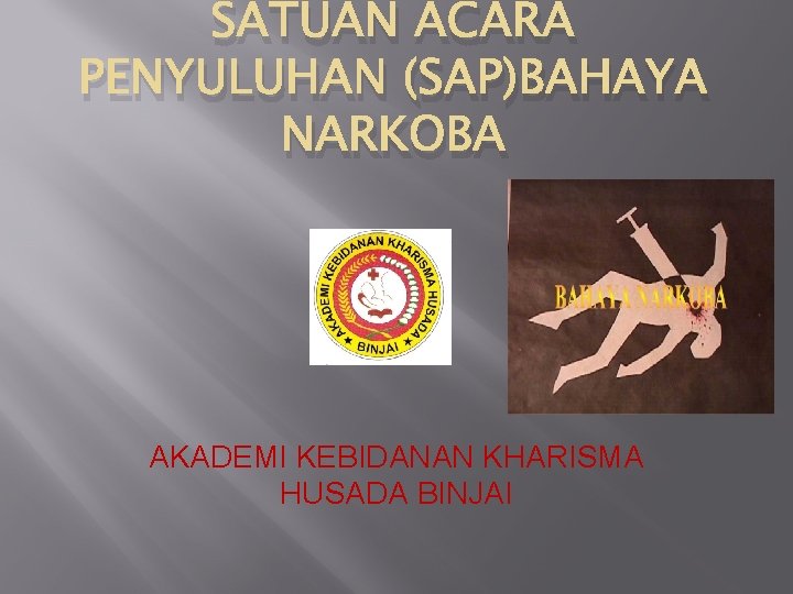 SATUAN ACARA PENYULUHAN (SAP)BAHAYA NARKOBA AKADEMI KEBIDANAN KHARISMA HUSADA BINJAI 