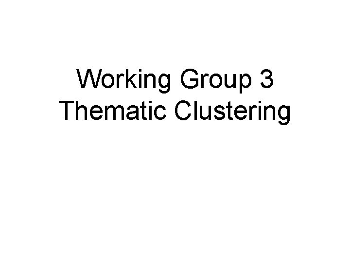 Working Group 3 Thematic Clustering 