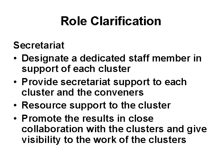 Role Clarification Secretariat • Designate a dedicated staff member in support of each cluster