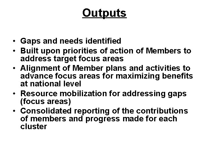 Outputs • Gaps and needs identified • Built upon priorities of action of Members