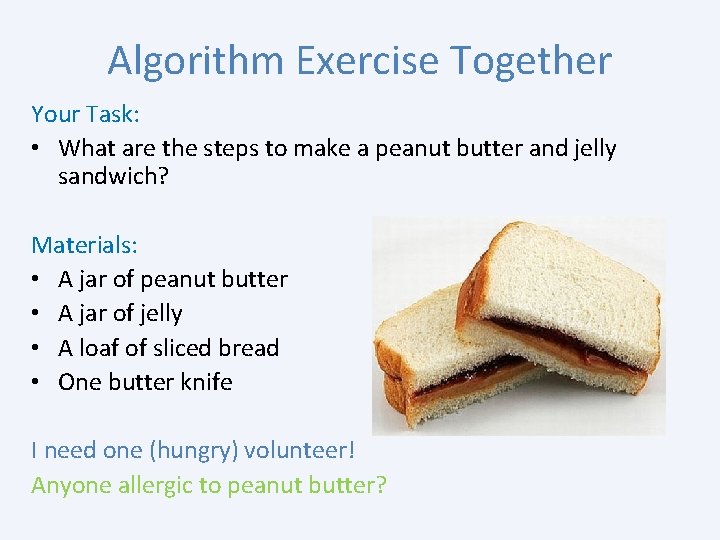 Algorithm Exercise Together Your Task: • What are the steps to make a peanut