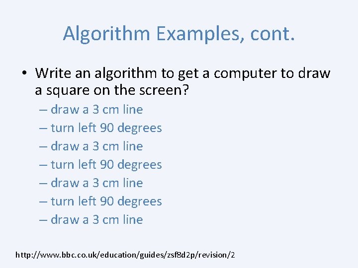 Algorithm Examples, cont. • Write an algorithm to get a computer to draw a