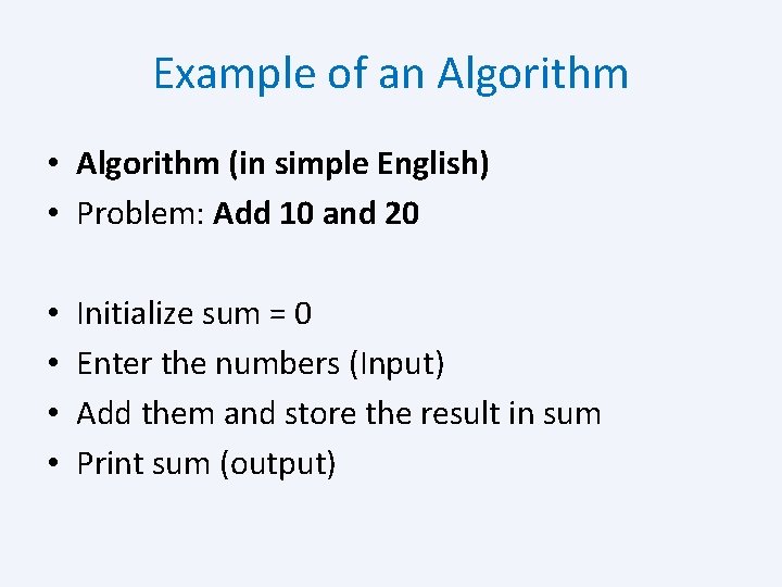 Example of an Algorithm • Algorithm (in simple English) • Problem: Add 10 and