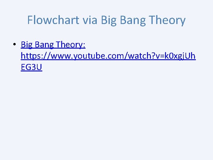 Flowchart via Big Bang Theory • Big Bang Theory: https: //www. youtube. com/watch? v=k