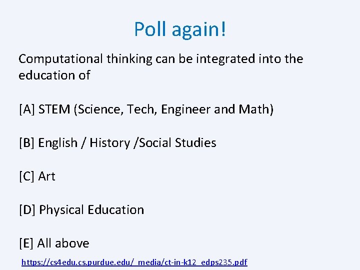 Poll again! Computational thinking can be integrated into the education of [A] STEM (Science,