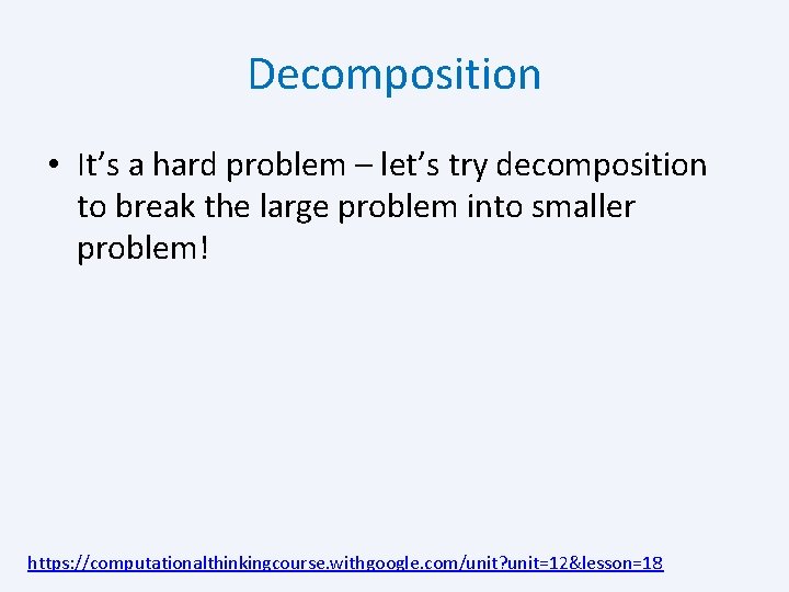 Decomposition • It’s a hard problem – let’s try decomposition to break the large