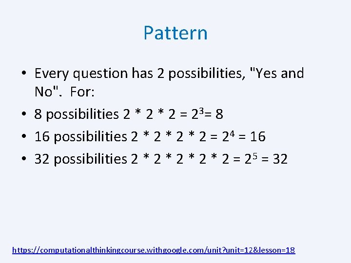 Pattern • Every question has 2 possibilities, "Yes and No". For: • 8 possibilities