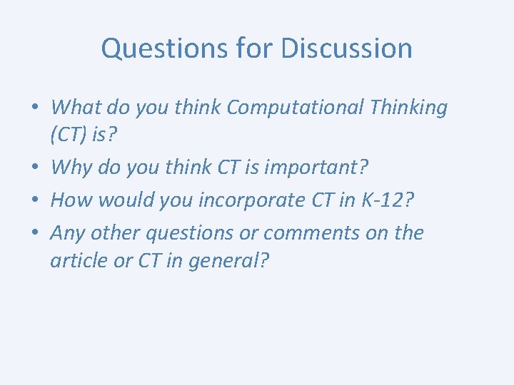 Questions for Discussion • What do you think Computational Thinking (CT) is? • Why