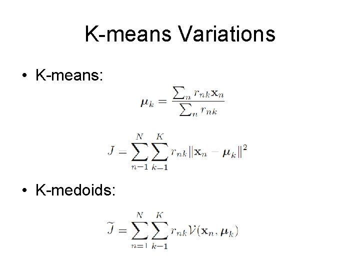 K-means Variations • K-means: • K-medoids: 