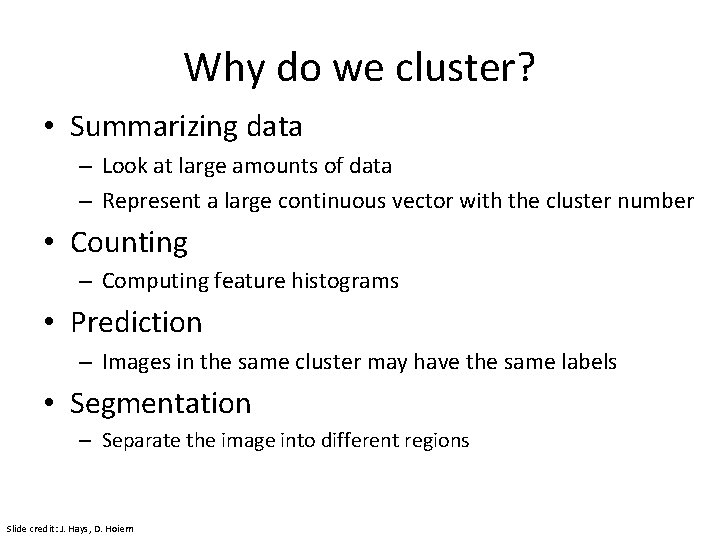 Why do we cluster? • Summarizing data – Look at large amounts of data