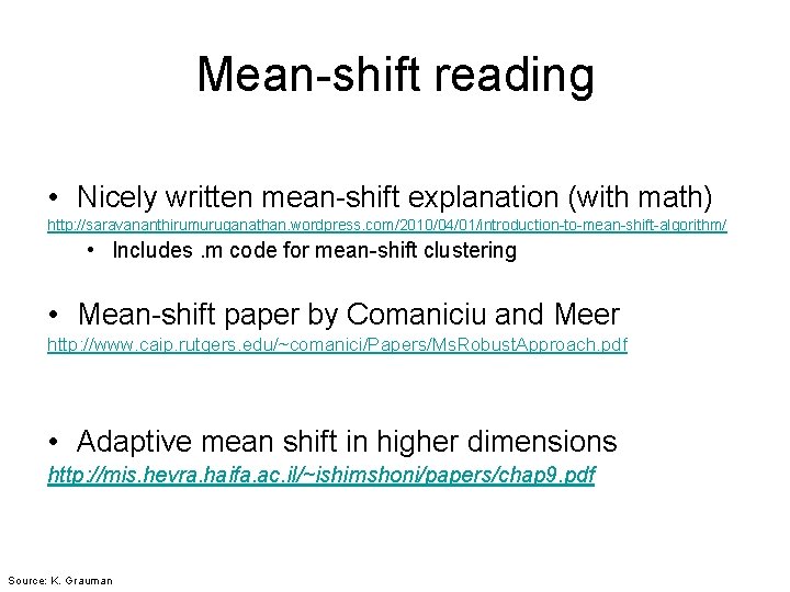 Mean-shift reading • Nicely written mean-shift explanation (with math) http: //saravananthirumuruganathan. wordpress. com/2010/04/01/introduction-to-mean-shift-algorithm/ •