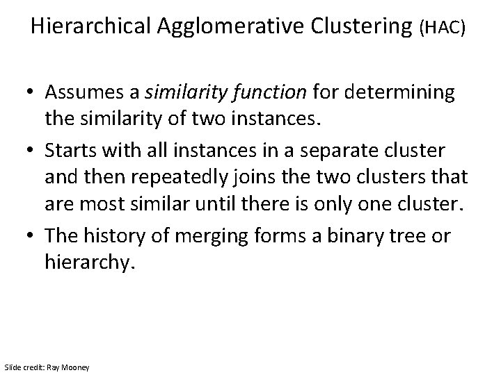 Hierarchical Agglomerative Clustering (HAC) • Assumes a similarity function for determining the similarity of