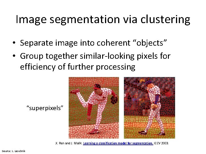 Image segmentation via clustering • Separate image into coherent “objects” • Group together similar-looking