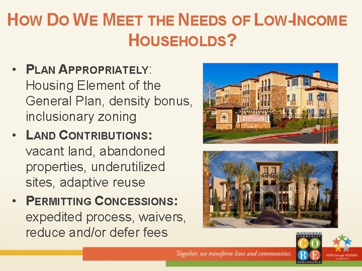 HOW DO WE MEET THE NEEDS OF LOW-INCOME HOUSEHOLDS? • PLAN APPROPRIATELY: Housing Element