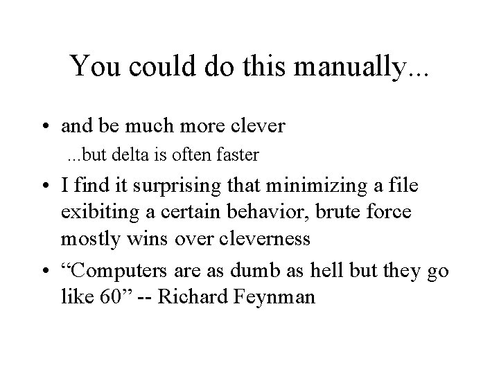 You could do this manually. . . • and be much more clever. .