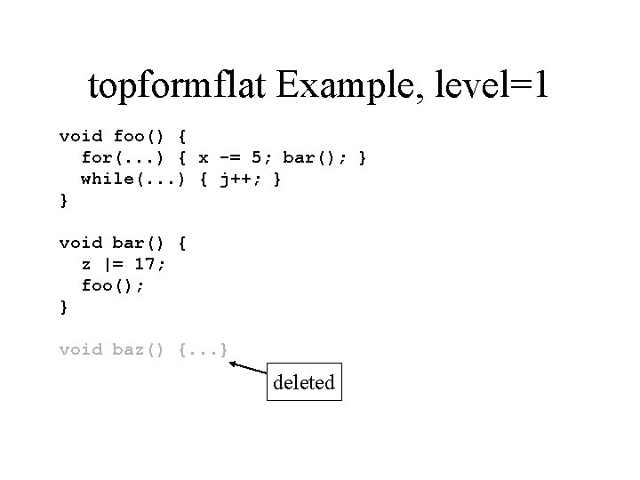 topformflat Example, level=1 void foo() { for(. . . ) { x -= 5;