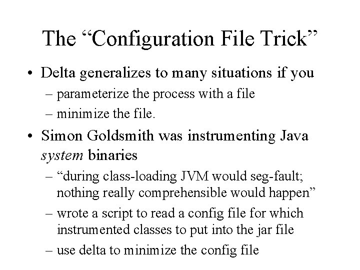 The “Configuration File Trick” • Delta generalizes to many situations if you – parameterize