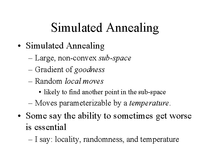 Simulated Annealing • Simulated Annealing – Large, non-convex sub-space – Gradient of goodness –