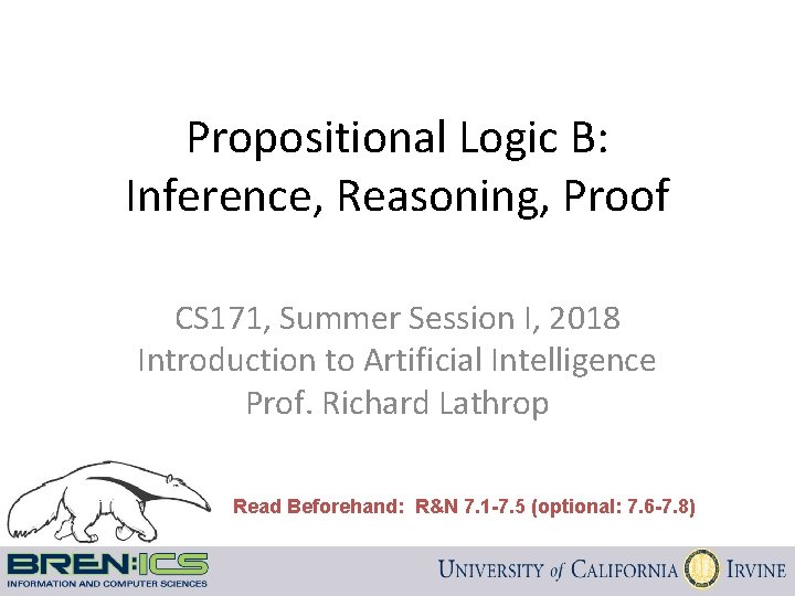 Propositional Logic B: Inference, Reasoning, Proof CS 171, Summer Session I, 2018 Introduction to