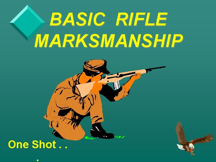 BASIC RIFLE MARKSMANSHIP One Shot. . . 