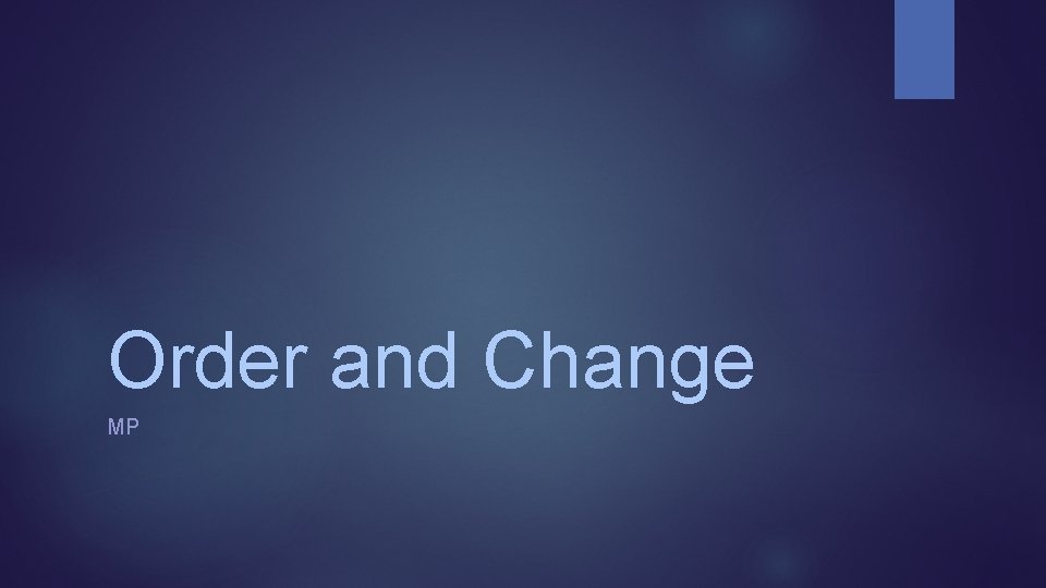 Order and Change MP 