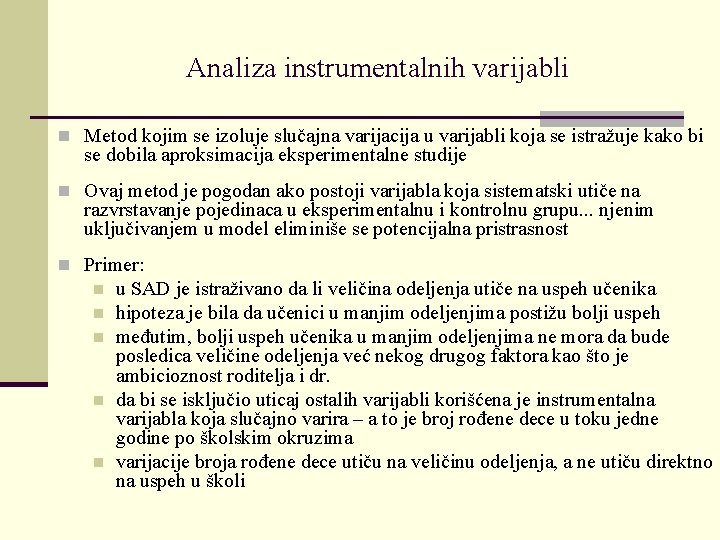 Analiza instrumentalnih varijabli n Metod kojim se izoluje slučajna varijacija u varijabli koja se