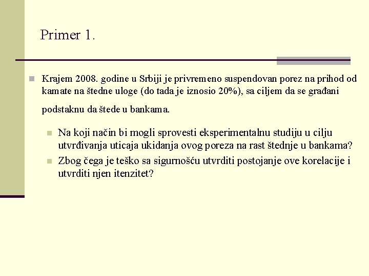 Primer 1. n Krajem 2008. godine u Srbiji je privremeno suspendovan porez na prihod