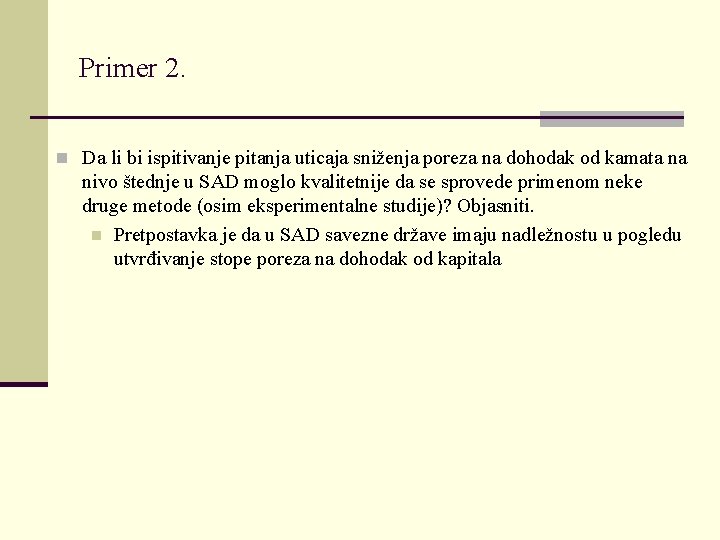 Primer 2. n Da li bi ispitivanje pitanja uticaja sniženja poreza na dohodak od