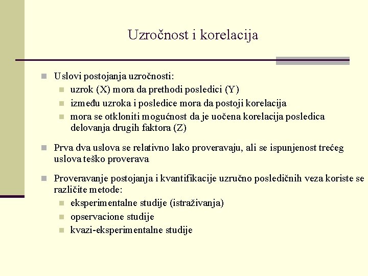 Uzročnost i korelacija n Uslovi postojanja uzročnosti: n n n uzrok (X) mora da