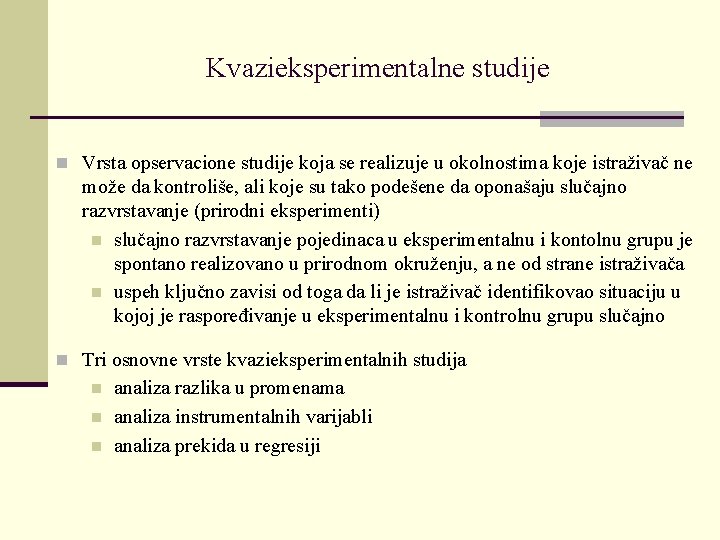 Kvazieksperimentalne studije n Vrsta opservacione studije koja se realizuje u okolnostima koje istraživač ne